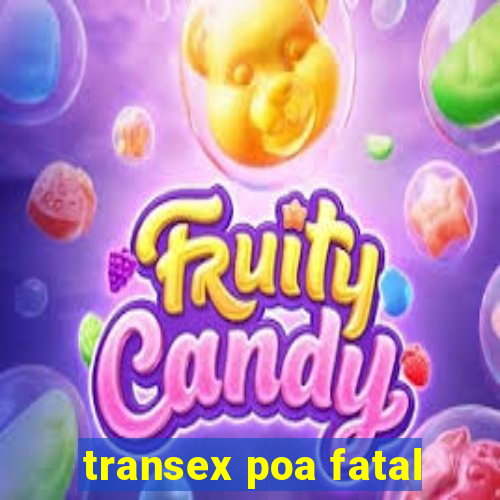 transex poa fatal